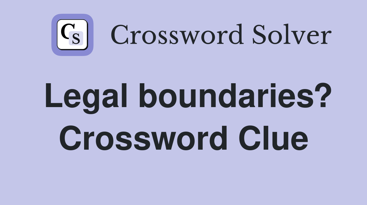 Legal boundaries? Crossword Clue