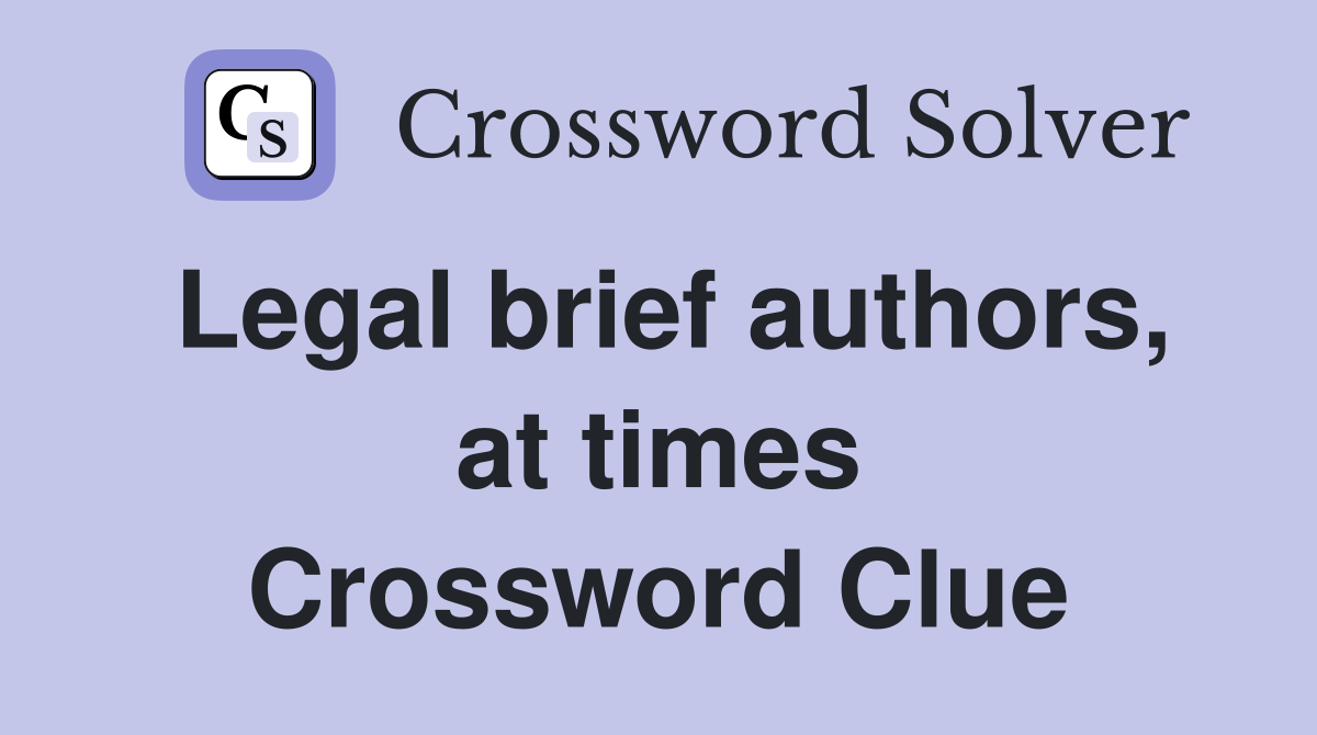 Legal brief authors, at times Crossword Clue