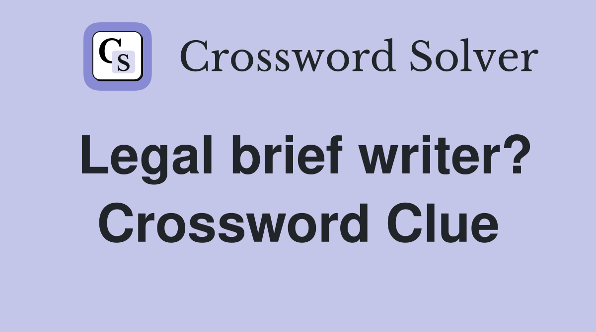 Legal brief writer? Crossword Clue