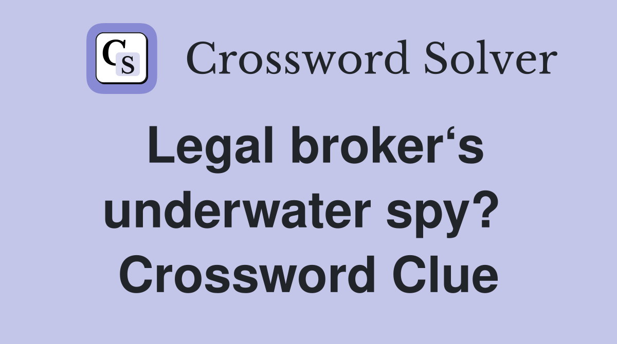 Legal broker‘s underwater spy?  Crossword Clue