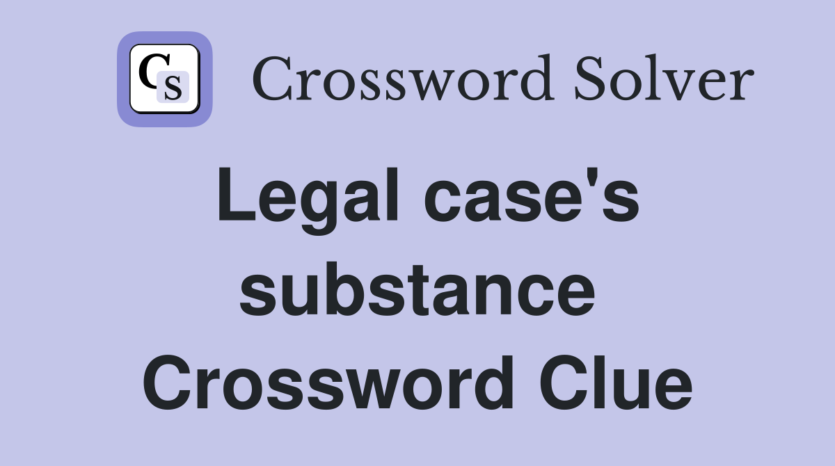 Legal case's substance Crossword Clue