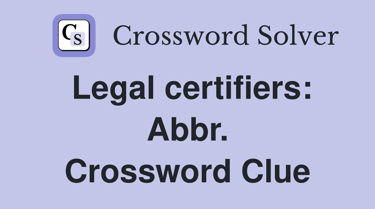 Legal certifiers: Abbr. Crossword Clue