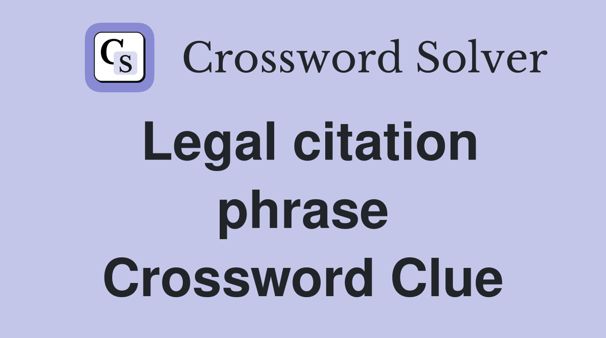 Legal citation phrase Crossword Clue