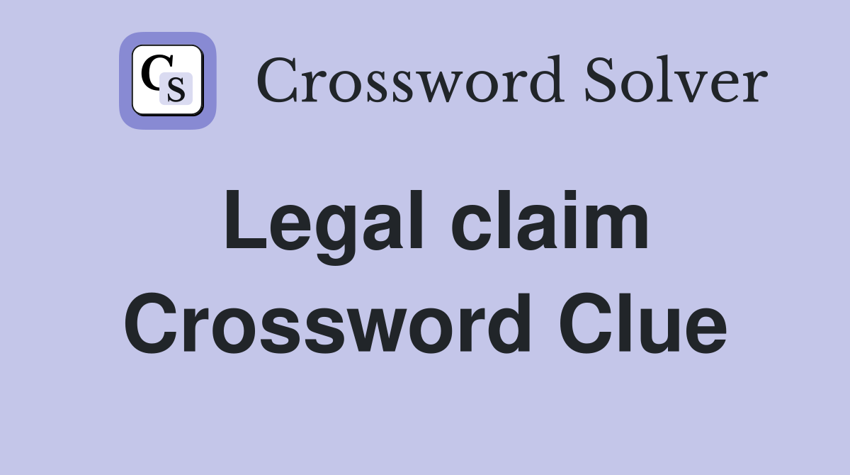 Legal claim Crossword Clue