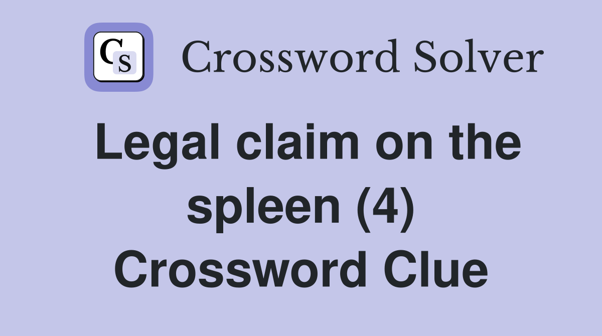 Legal claim on the spleen (4) Crossword Clue