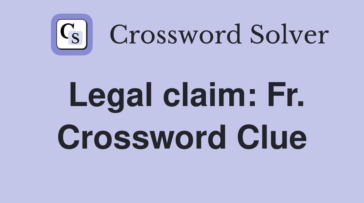 Legal claim: Fr. Crossword Clue