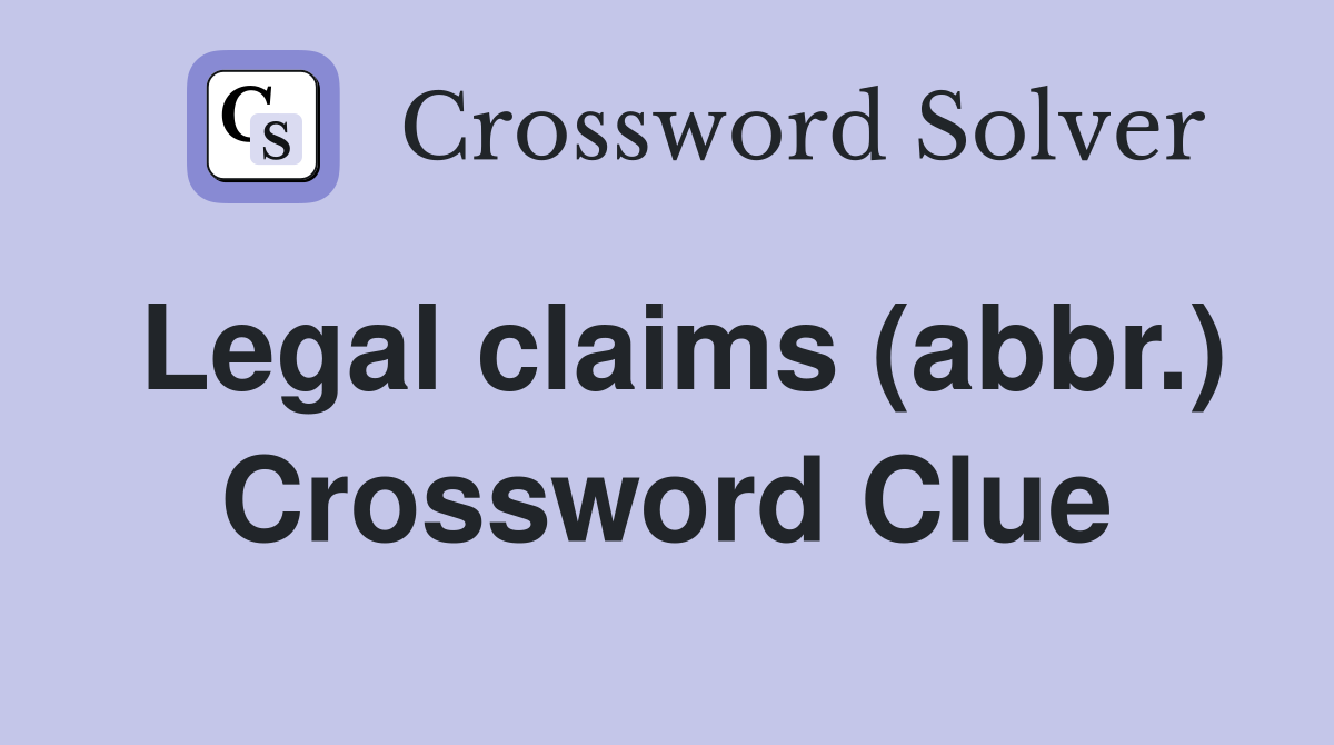 Legal claims (abbr.) Crossword Clue