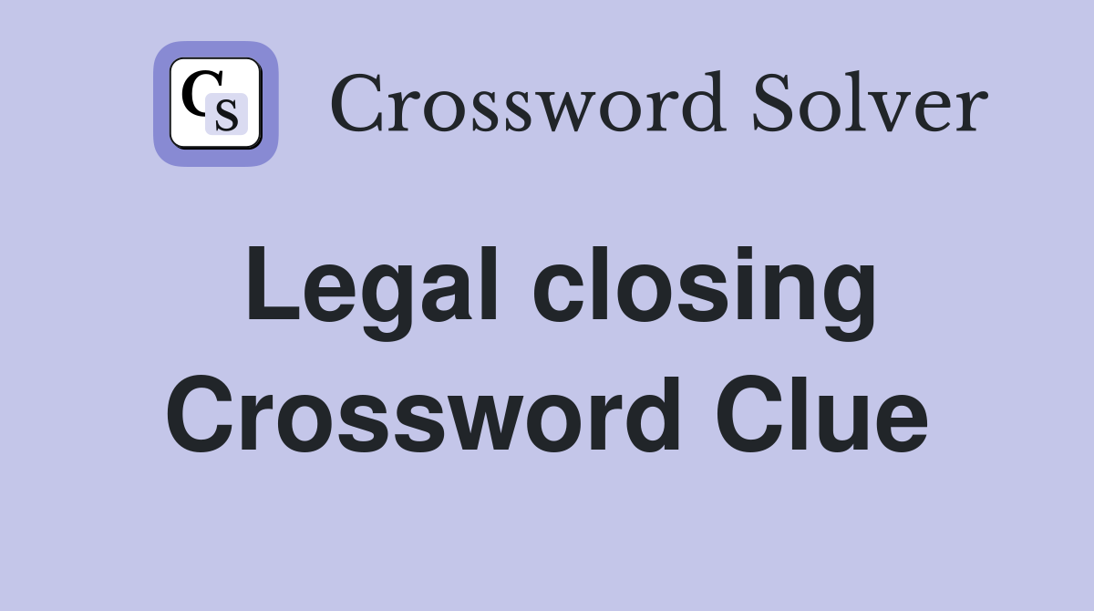 Legal closing Crossword Clue
