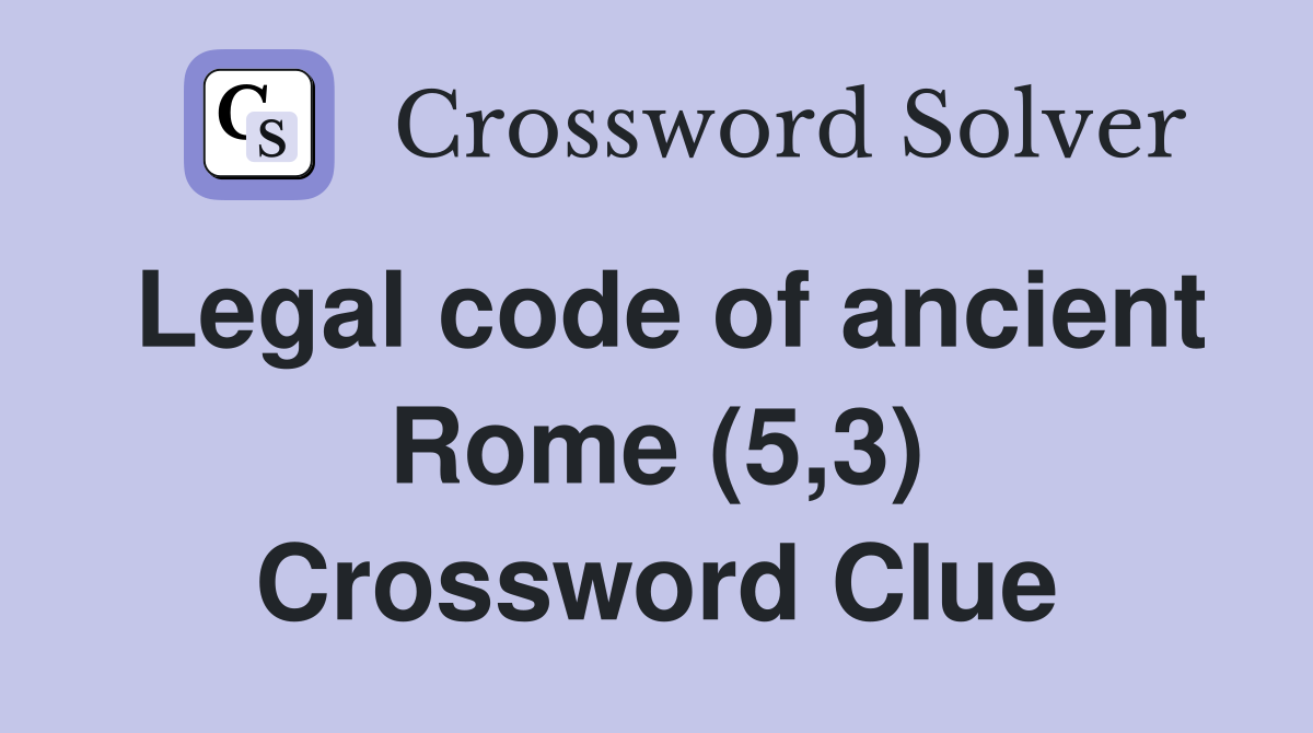 Legal code of ancient Rome (5,3) Crossword Clue