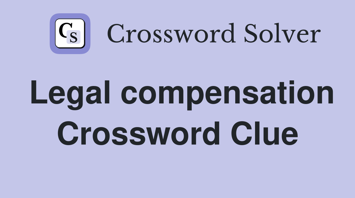 Legal compensation Crossword Clue