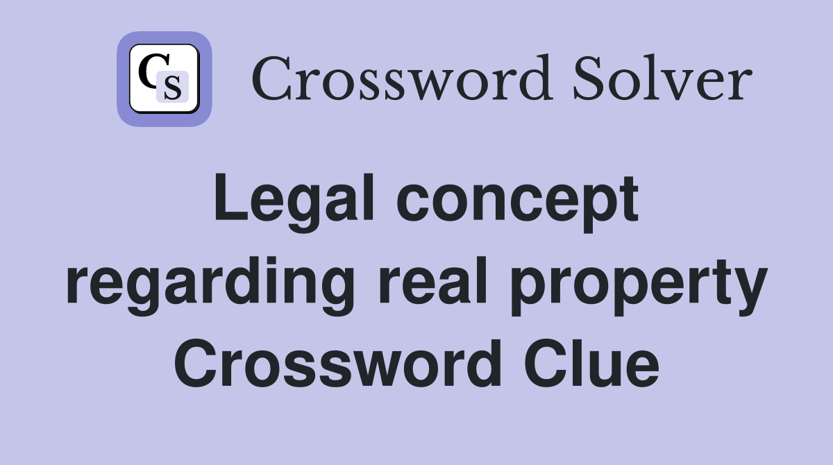 Legal concept regarding real property Crossword Clue