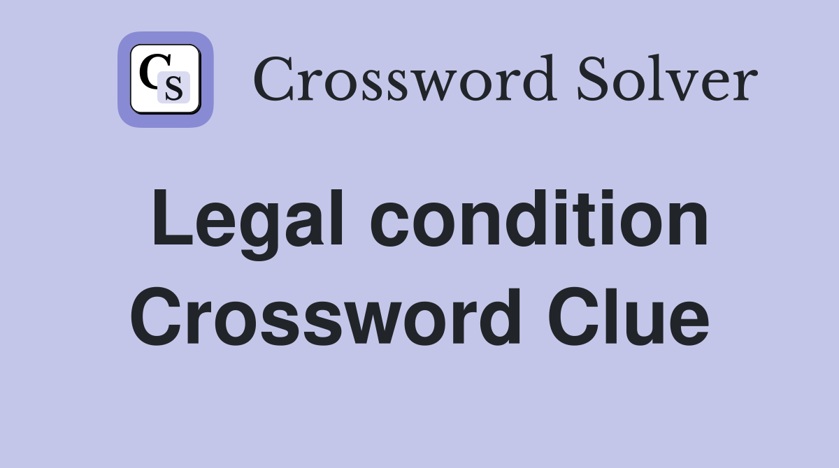 Legal condition Crossword Clue