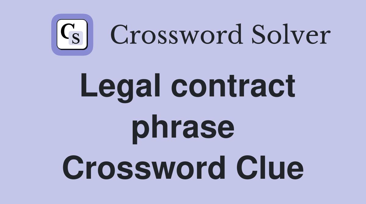 Legal contract phrase Crossword Clue