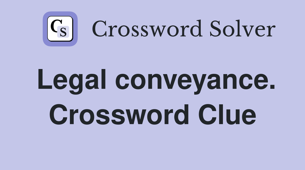 Legal conveyance. Crossword Clue