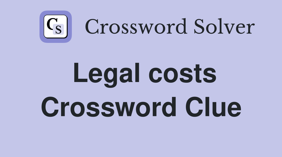Legal costs Crossword Clue