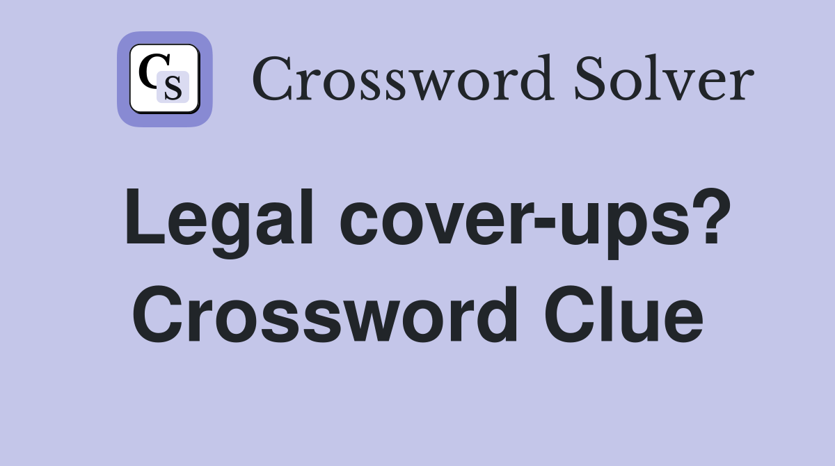 Legal cover-ups? Crossword Clue