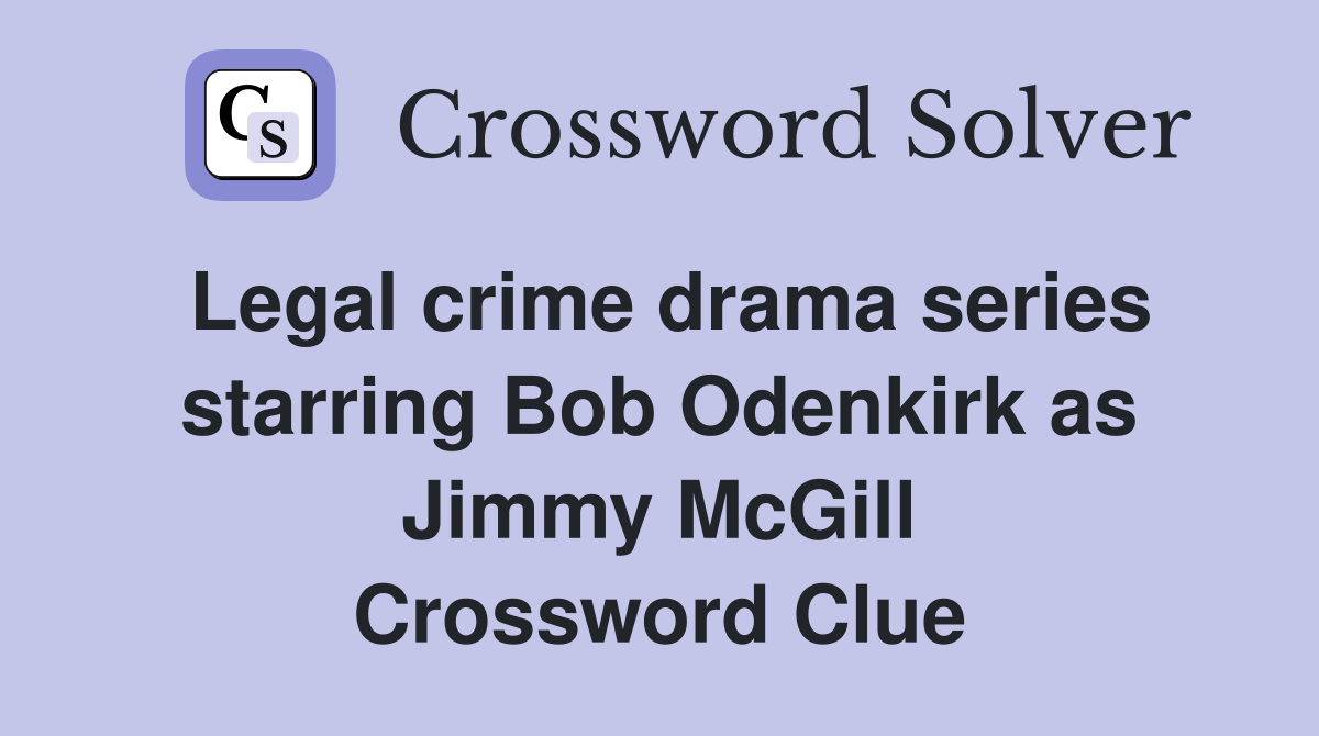 Legal crime drama series starring Bob Odenkirk as Jimmy McGill Crossword Clue