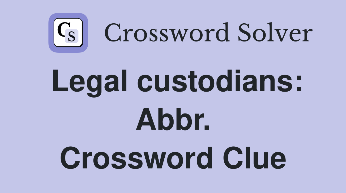Legal custodians: Abbr. Crossword Clue