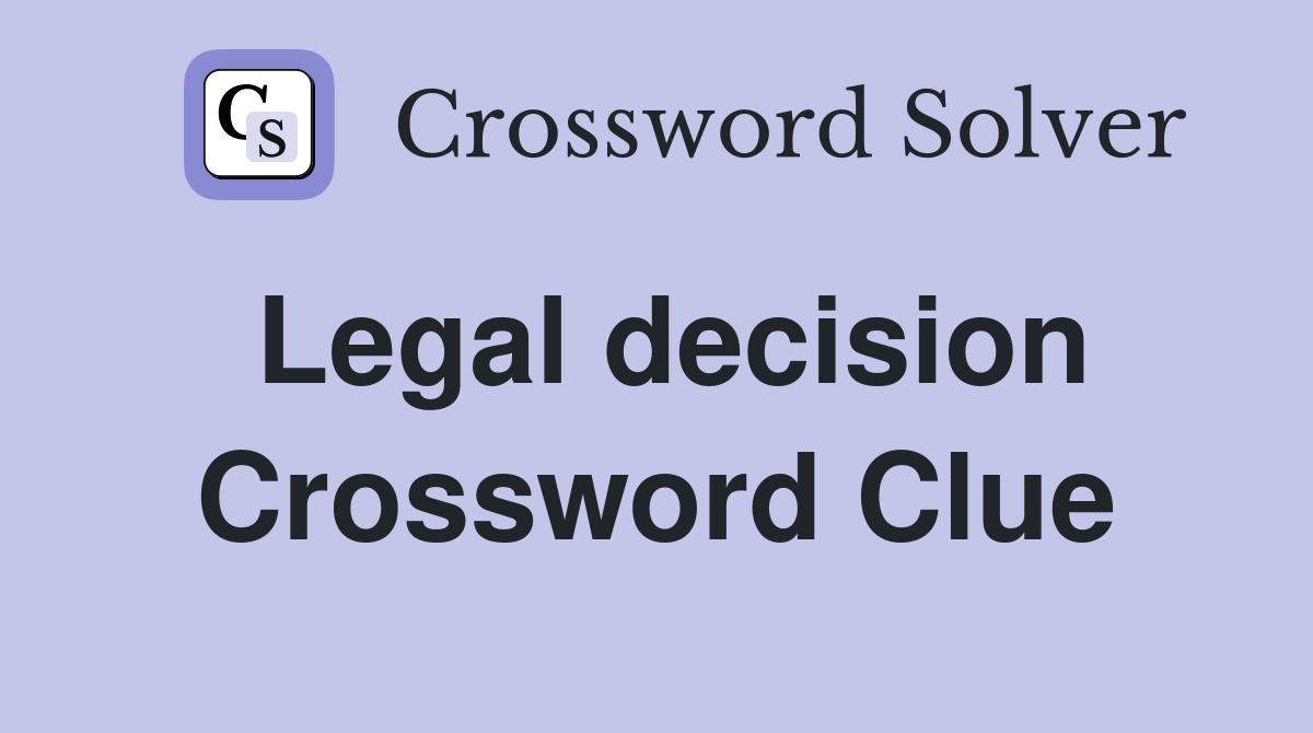 Legal decision Crossword Clue