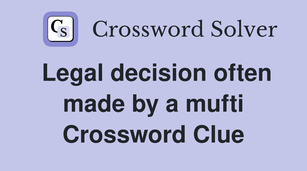 Legal decision often made by a mufti Crossword Clue