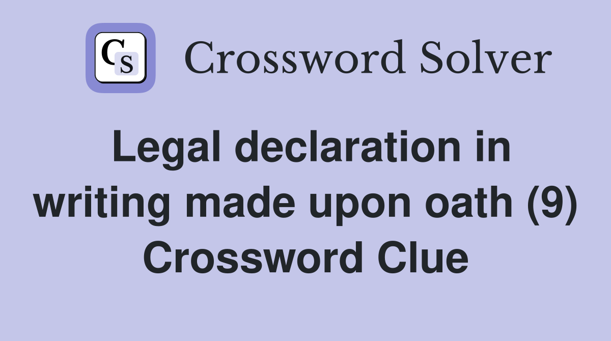 Legal declaration in writing made upon oath (9) Crossword Clue