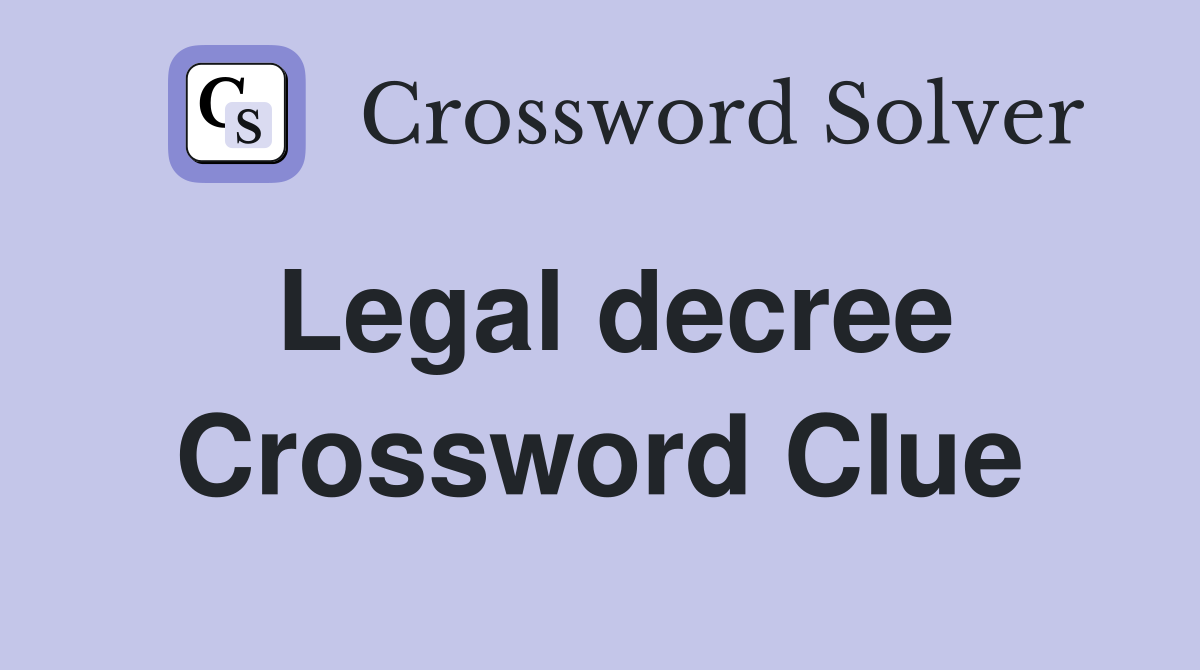 Legal decree Crossword Clue