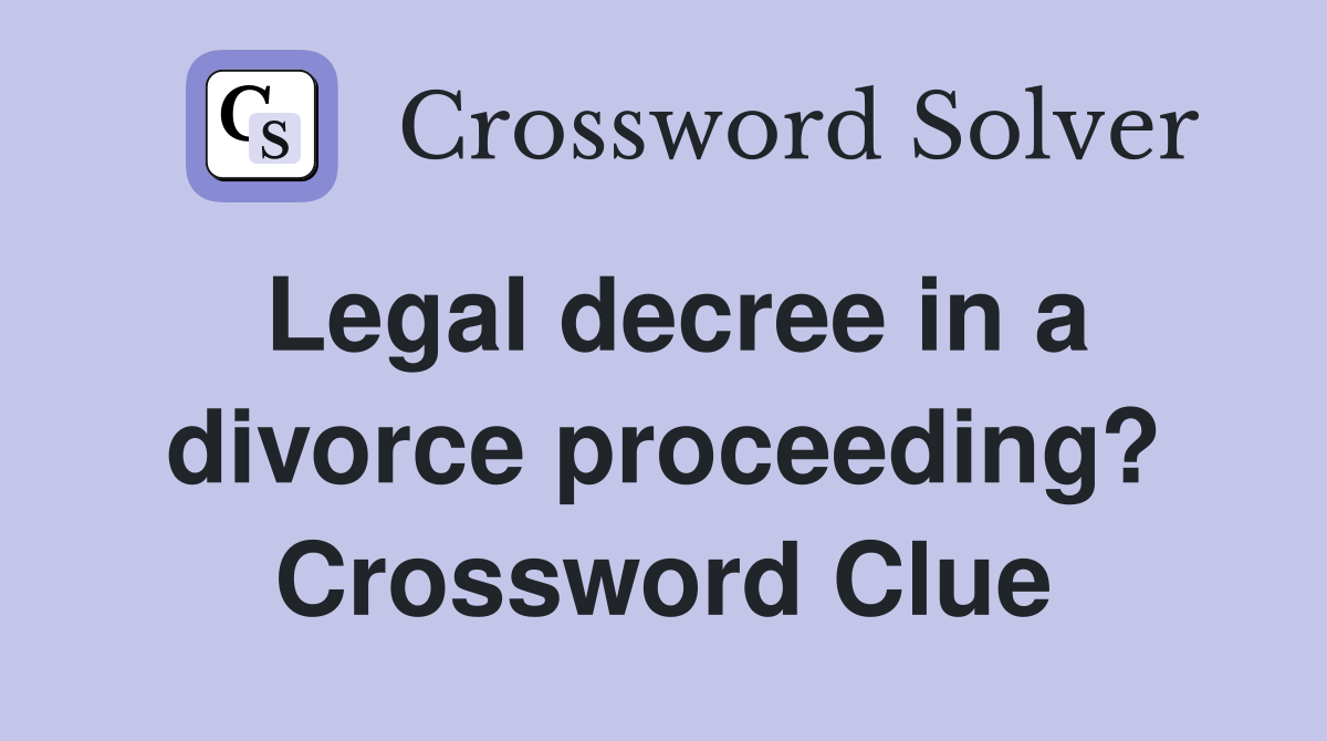 Legal decree in a divorce proceeding? Crossword Clue