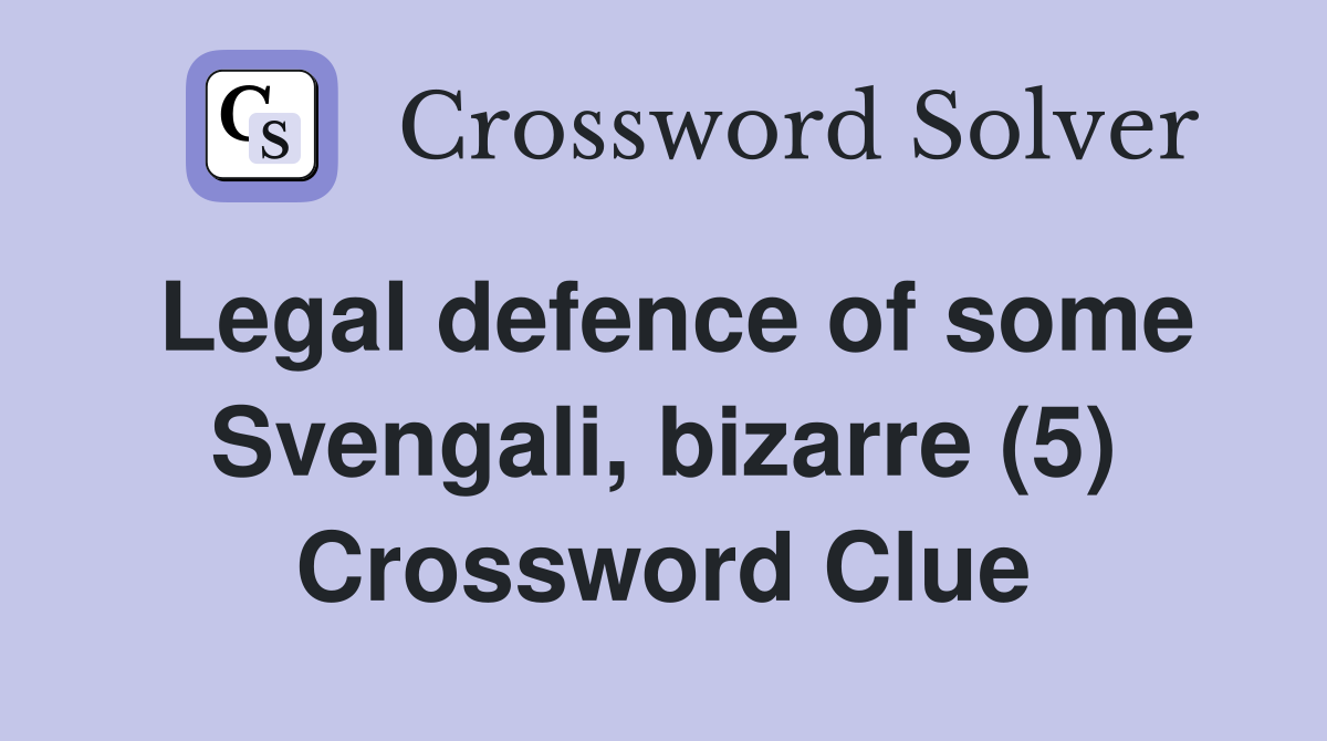 Legal defence of some Svengali, bizarre (5) Crossword Clue