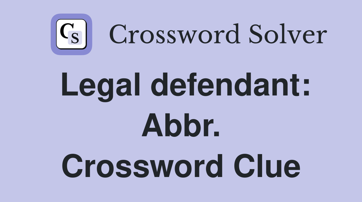 Legal defendant: Abbr. Crossword Clue