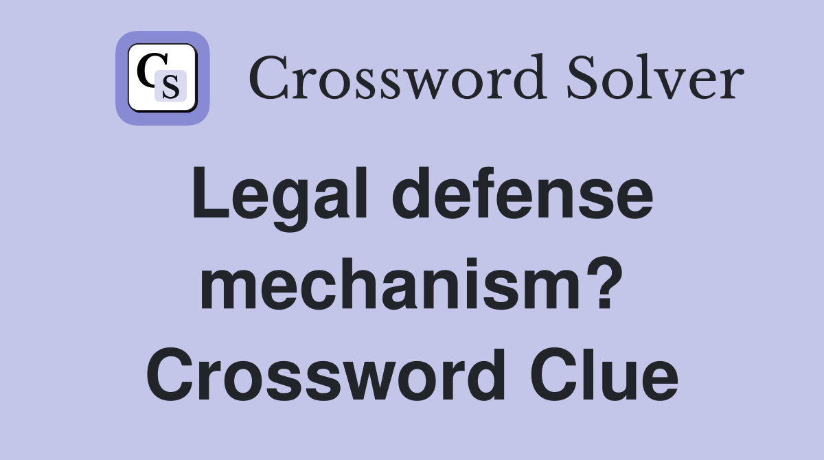 Legal defense mechanism? Crossword Clue