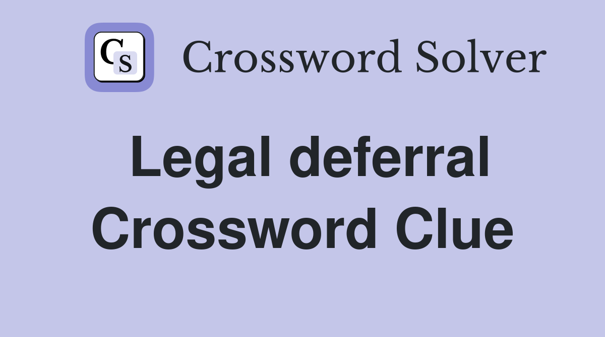 Legal deferral Crossword Clue