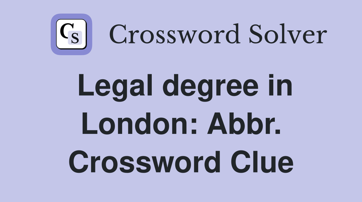 Legal degree in London: Abbr. Crossword Clue