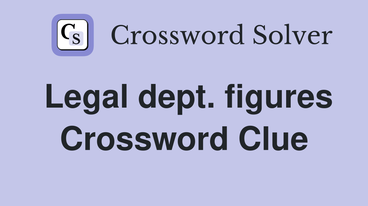 Legal dept. figures Crossword Clue