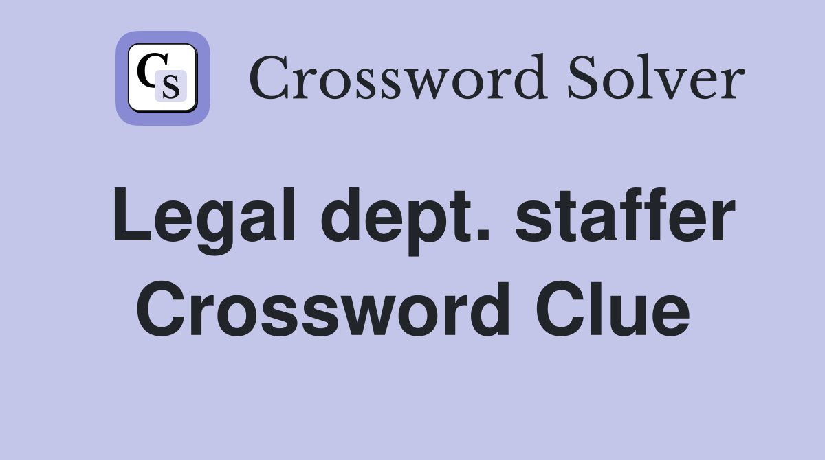 Legal dept. staffer Crossword Clue