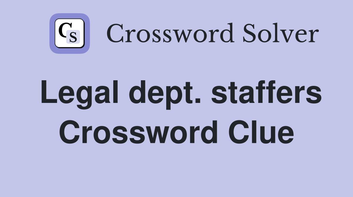 Legal dept. staffers Crossword Clue