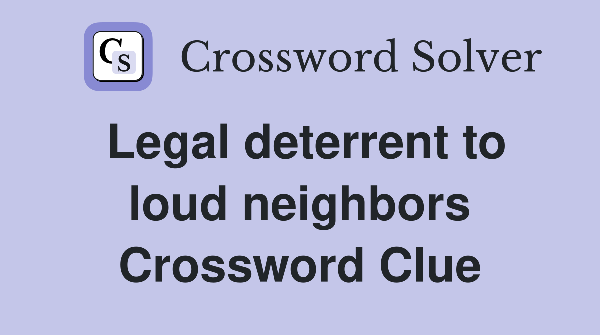 Legal deterrent to loud neighbors Crossword Clue