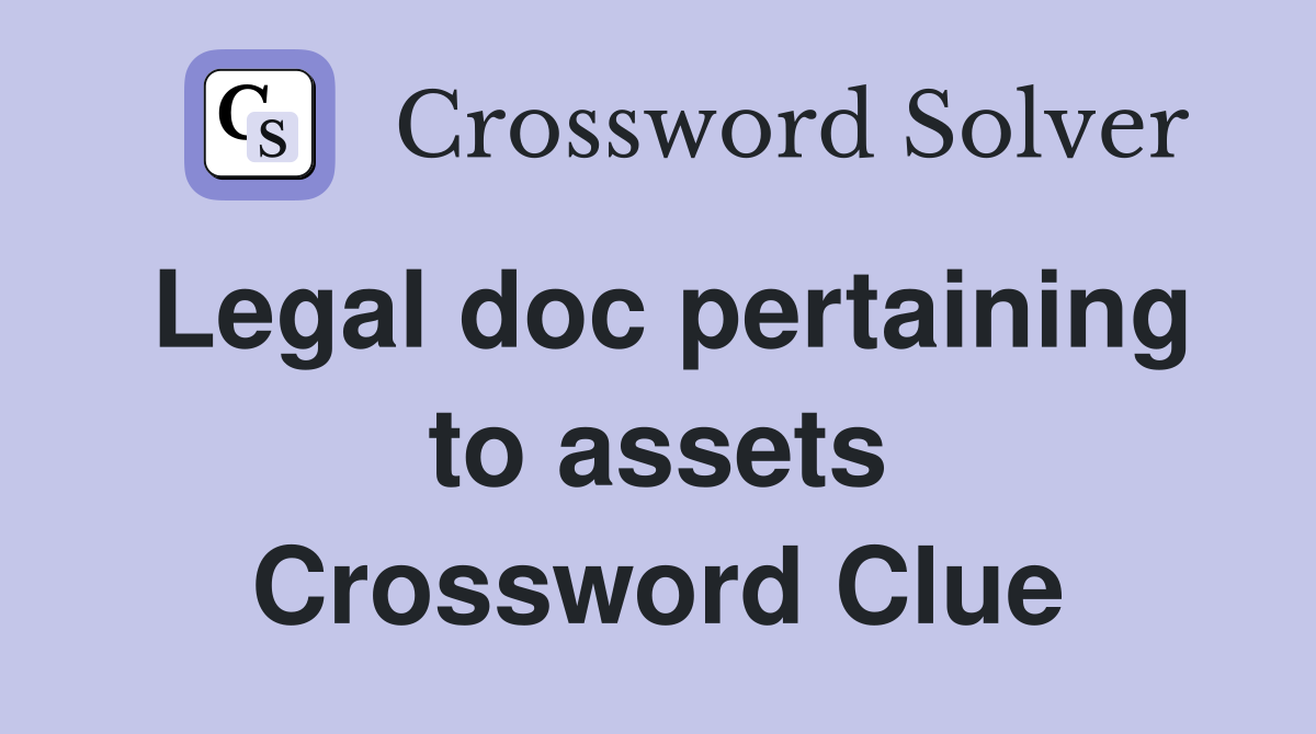 Legal doc pertaining to assets Crossword Clue