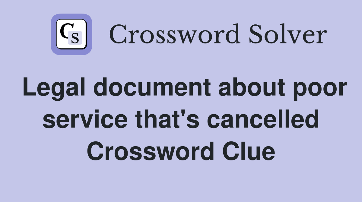 Legal document about poor service that's cancelled Crossword Clue