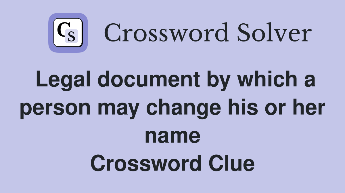 Legal document by which a person may change his or her name Crossword Clue