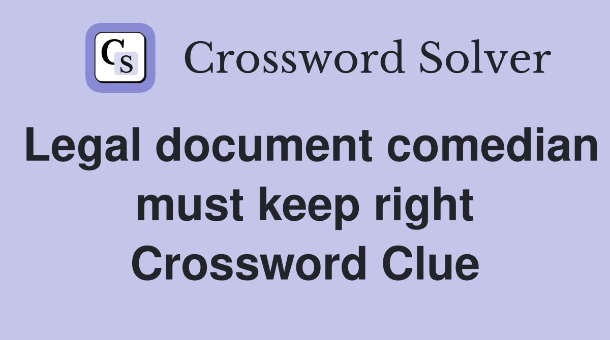 Legal document comedian must keep right Crossword Clue