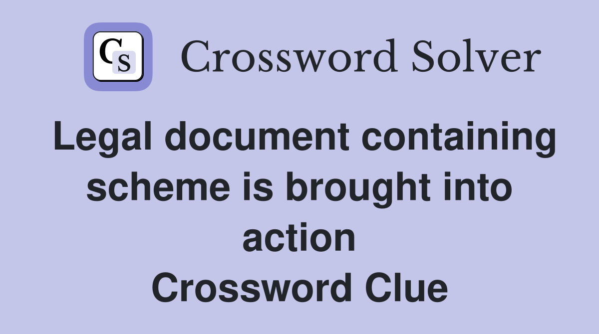Legal document containing scheme is brought into action Crossword Clue
