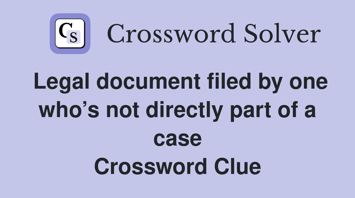Legal document filed by one who’s not directly part of a case Crossword Clue