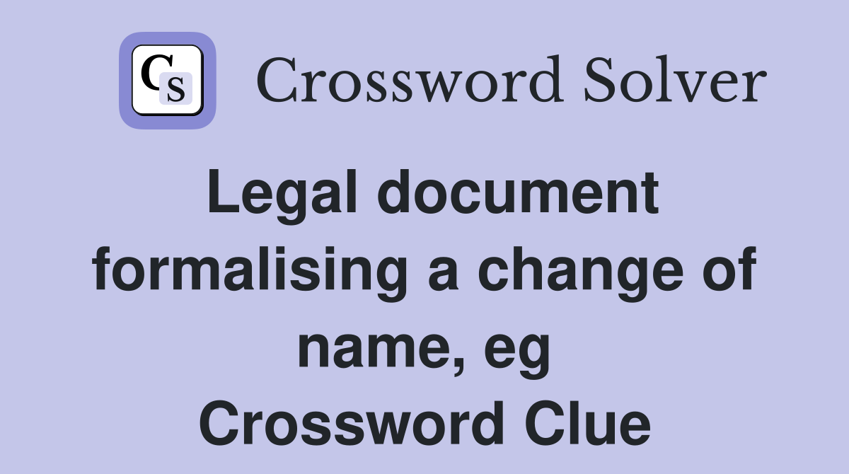 Legal document formalising a change of name, eg Crossword Clue