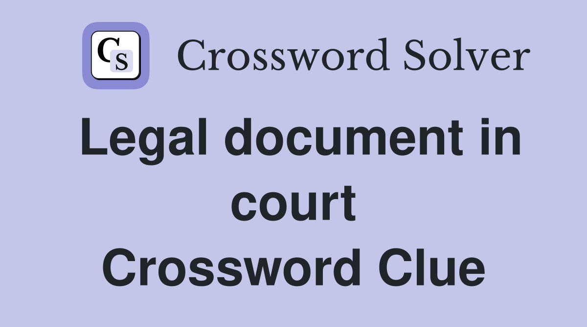 Legal document in court Crossword Clue