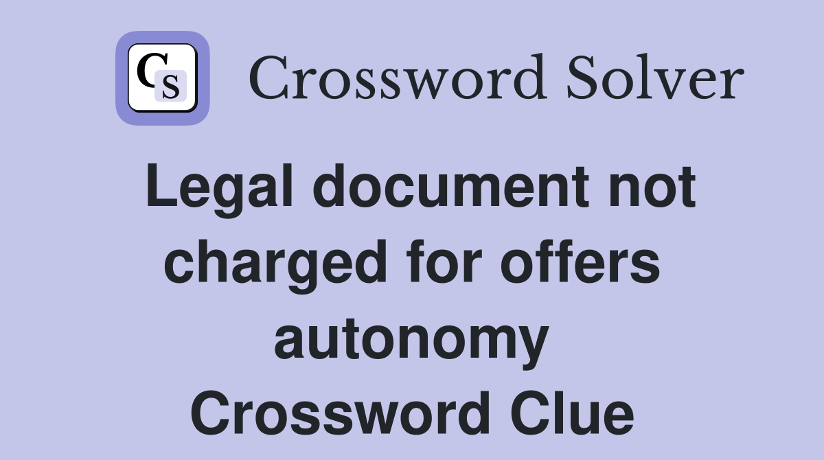 Legal document not charged for offers autonomy Crossword Clue