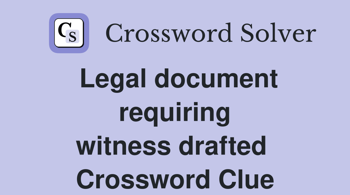 Legal document requiring witness drafted  Crossword Clue