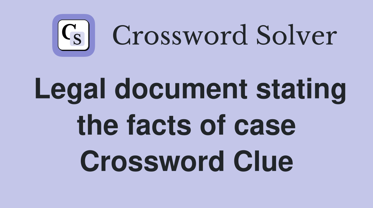 Legal document stating the facts of case Crossword Clue