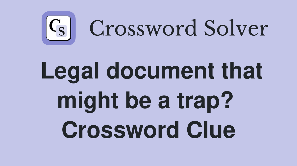 Legal document that might be a trap?  Crossword Clue
