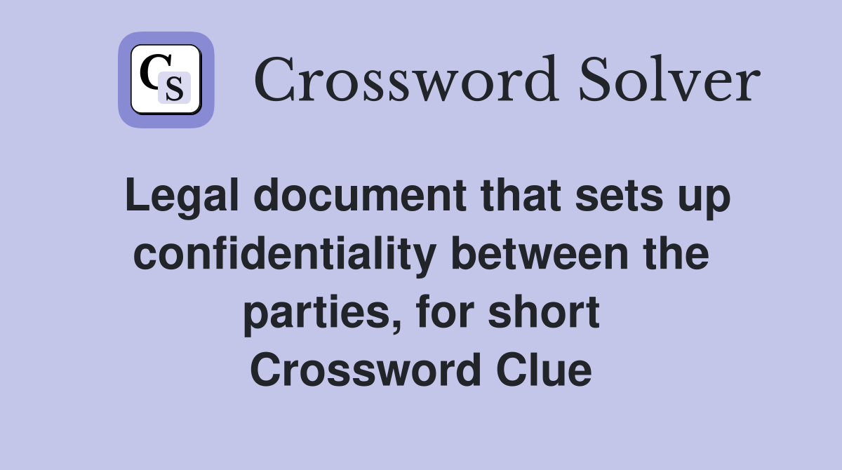 Legal document that sets up confidentiality between the parties, for short Crossword Clue