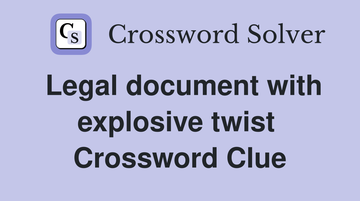 Legal document with explosive twist  Crossword Clue